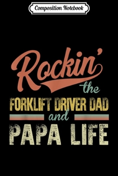 Composition Notebook: Vintage Rockin' the Forklift Driver Dad and Papa life tee Journal/Notebook Blank Lined Ruled 6x9 100 Pages