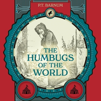 The Humbugs of the World: An Account of Humbugs, Delusions, Impositions, Quackeries, Deceits, and Deceivers Generally, in All Ages