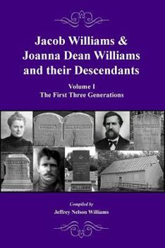 Jacob Williams & Joanna Dean Williams and Their Descendants: Volume I - The First Three Generations