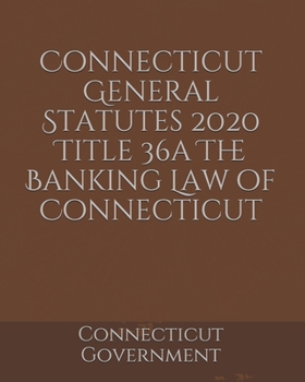 Connecticut General Statutes 2020 Title 36a The Banking Law of Connecticut