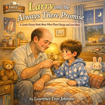 Larry and the Always There Promise: A Gentle Picture Book About When Plans Change and Love Stays (Larry Adventure Series)