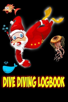 Dive Diving Logbook: Santa Scuba Diving Logbook for Beginner, Intermediate, and Experienced Divers Christmas  Gift For Scuba Diver