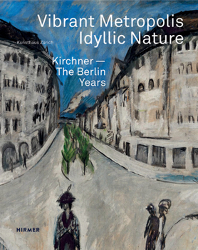 Hardcover Vibrant Metropolis / Idyllic Nature: Kirchner. the Berlin Years Book