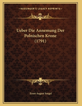 Paperback Ueber Die Annemung Der Polnischen Krone (1791) [German] Book