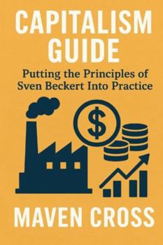 Paperback Capitalism Guide: Putting the Principles of Sven Beckert Into Practice Book