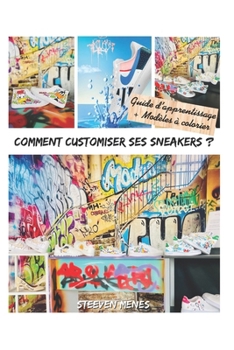 Paperback Comment Customiser Ses Sneakers ?: Guide d'apprentissage + Modèles à colorier [French] Book