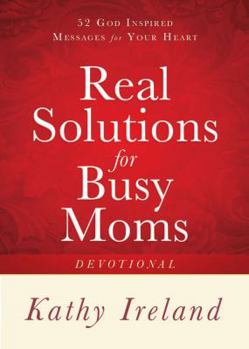 Hardcover Real Solutions for Busy Moms Devotional: 52 God-Inspired Messages for Your Heart Book