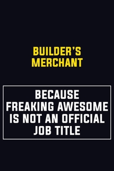 Paperback Builder's Merchant Because Freaking Awesome Is Not An Official Job Title: Motivational Career Pride Quote 6x9 Blank Lined Job Inspirational Notebook J Book