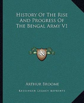 Paperback History Of The Rise And Progress Of The Bengal Army V1 Book