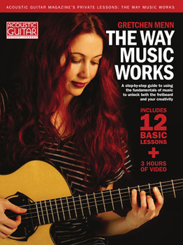 Paperback The Way Music Works - A Step-By-Step Guide to Using the Fundamentals of Music to Unlock the Fretboard & Your Creativity - Book/Online Audio Book