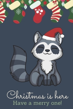 Christmas Is Here Have A Merry One: Festive Kawaii Chibi Raccoon Dressed Up Like Santa with a Red White Hat. Holiday Stockings and Ornaments Notebook Cover. Great Journal Gift or Stocking Stuffer for 