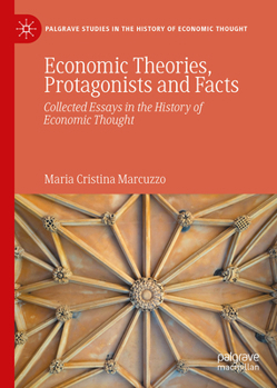 Hardcover Economic Theories, Protagonists and Facts: Collected Essays in the History of Economic Thought Book