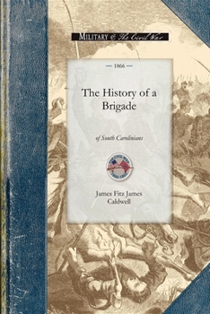 Paperback History of a Brigade of South Carolinian: Known First as "Gregg's" and Subsequently as "Mcgowan's Brigade." Book