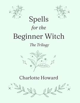 Paperback Spells for the Beginner Witch: The Trilogy: Simple Spells, Protection Spells & Money Spells Book