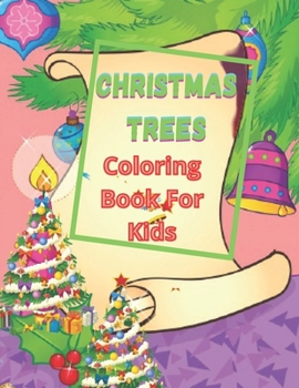 Paperback Christmas Trees Coloring Book For Kids: A Kids Coloring Book Featuring Adorable Trees Full of Holiday Fun and Christmas Cheer Book