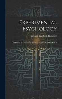 Hardcover Experimental Psychology: A Manual of Laboratory Practice, Volume 1, Part 1 Book