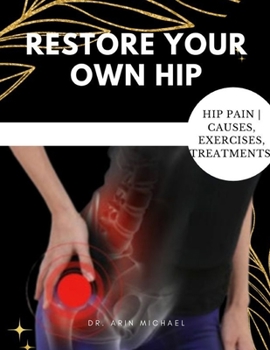 Paperback Restore Your Own Hip: A step by step guide on how to rapidly relieve hip pain Book