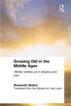 Paperback Growing Old in the Middle Ages: 'Winter Clothes Us in Shadow and Pain' Book