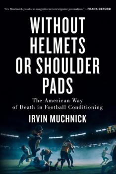 Paperback Without Helmets or Shoulder Pads: The American Way of Death in Football Conditioning Book