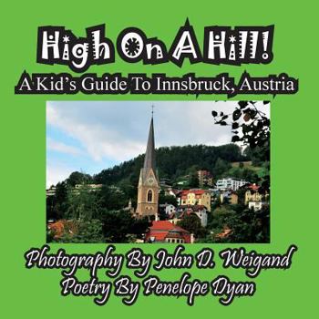 Paperback High On A Hill! A Kid's Guide To Innsbruck, Austria [Large Print] Book