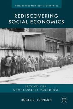 Hardcover Rediscovering Social Economics: Beyond the Neoclassical Paradigm Book