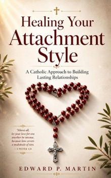 Paperback Healing Your Attachment Style: A Catholic Approach to Building Lasting Relationships Book