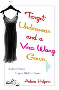 Hardcover Target Underwear and a Vera Wang Gown: Notes from a Single Girl's Closet Book