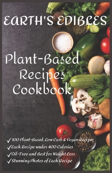 Paperback Earth's Edibles: A Plant-Based Recipes Cookbook for a Vegan Low Carb Diet & Weight Loss. Book