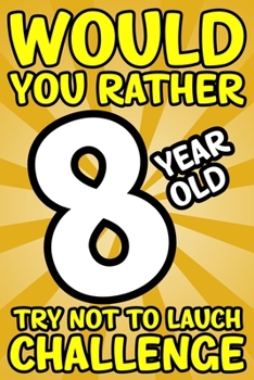 Paperback Would You Rather 8-Year-Old Try Not To Laugh Challenge: Would You Rather Book For Kids Ages 7-13 Book