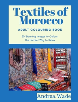 Paperback Textiles of Morocco Adult Colouring Book: 30 Stunning Images to Colour: The Perfect Way to Relax Book