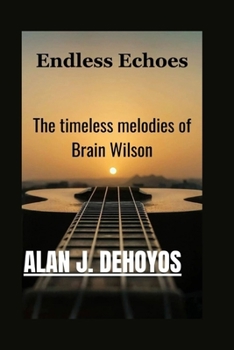 Paperback Endless echoes: The timeless melodies of Brain Wilson Book