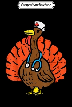 Composition Notebook: Turkey Nurse Funny Thanksgiving 2019 Medical RN Nursing Gift  Journal/Notebook Blank Lined Ruled 6x9 100 Pages