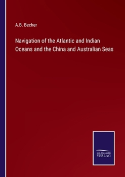 Paperback Navigation of the Atlantic and Indian Oceans and the China and Australian Seas Book