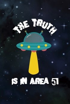 The Truth Is In Area 51: All Purpose 6x9 Blank Lined Notebook Journal Way Better Than A Card Trendy Unique Gift Blue Area 76