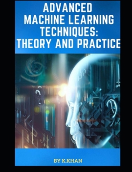 Paperback Advanced Machine Learning Techniques: Theory and Practice Book