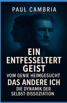 Paperback Ein entfesselter Geist: Vom Genie heimgesucht: Das andere Ich: Die Dynamik der Selbst-Dissoziation [German] Book