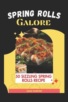 Paperback Spring Rolls Galore: 50 Sizzling Spring Rolls Recipe Book