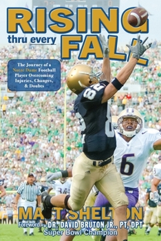 Paperback Rising thru every Fall: The Journey of a Notre Dame Football Player Overcoming Injuries, Changes, & Doubts Book