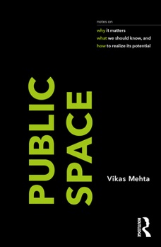 Hardcover Public Space: Notes on Why It Matters, What We Should Know, and How to Realize Its Potential Book