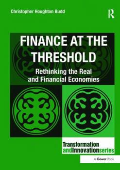 Paperback Finance at the Threshold: Rethinking the Real and Financial Economies Book