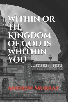 Within or The Kingdom of God is Whithin You (Collected Works of Andrew Murray)