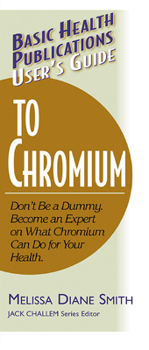 Paperback User's Guide to Chromium: Don't Be a Dummy, Become an Expert on What Chromium Can Do for Your Health Book
