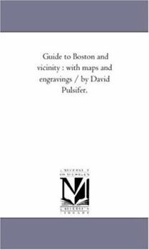 Paperback Guide to Boston and Vicinity: With Maps and Engravings / by David Pulsifer. Book