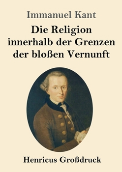Paperback Die Religion innerhalb der Grenzen der bloßen Vernunft (Großdruck) [German] Book