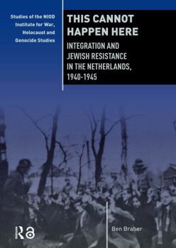 Paperback This Cannot Happen Here: Integration and Jewish Resistance in the Netherlands, 1940-1945 Book