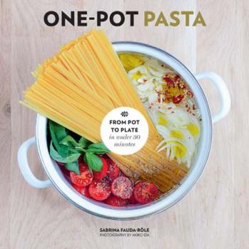 Hardcover One-Pot Pasta: From Pot to Plate in Under 30 Minutes Book