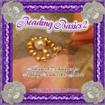Paperback Beading Basics 2 - Advanced Techniques for Adding Beadwork to Fabric Book