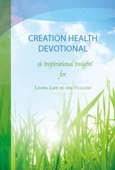 Hardcover CREATION Health Devotional: 56 Inspirational Insights for Living Life to the Fullest (AdventHealth Press) Book