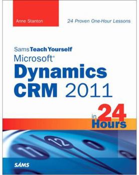 Sams Teach Yourself Microsoft Dynamics CRM 2011 in 24 Hours - Book  of the Sams Teach Yourself Series