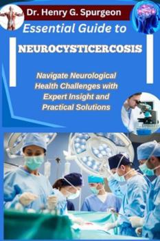 Paperback Essential Guide to Neurocysticercosis: Navigate Neurological Health Challenges with Expert Insight and Practical Solutions Book